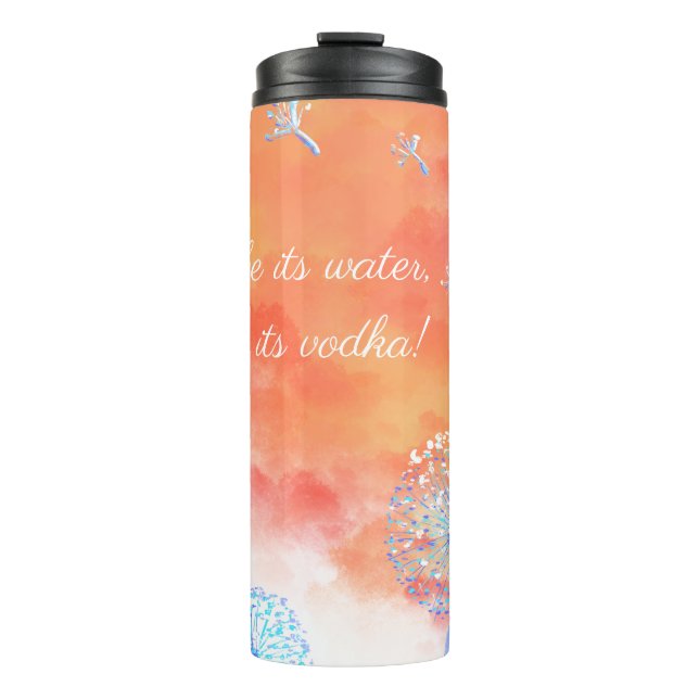 Maybe its water, maybe its vodka dandelions clouds thermal tumbler (Front)