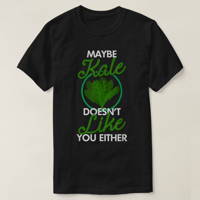 Maybe Kale Doesnt Like You Either Vegetarians Leaf T-Shirt (Design Front)