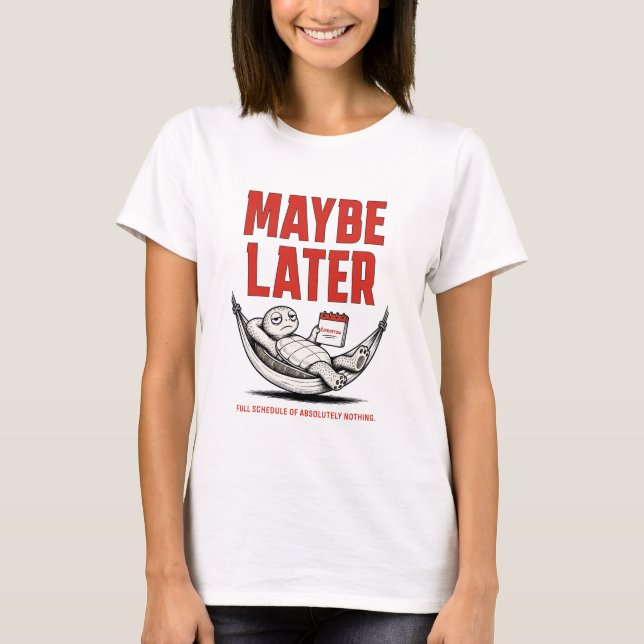Maybe Later – Funny Relaxed Turtle T-Shirt (Front)