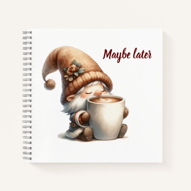 "Maybe later" Happy Gnome Drinking Coffee Notebook (Front)