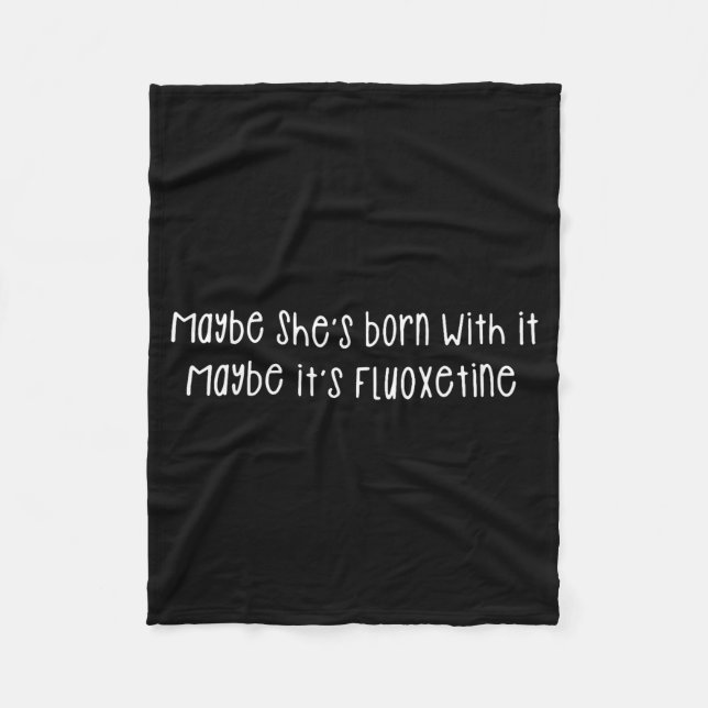 Maybe She's Born With It Maybe It's Fluoxetine Fun Fleece Blanket (Front)