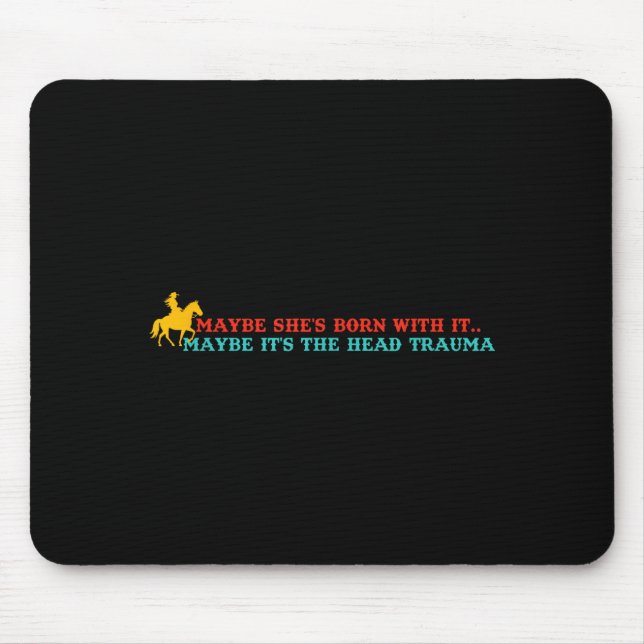 Maybe Shes Born With It Maybe-its The Head Trauma  Mouse Pad (Front)