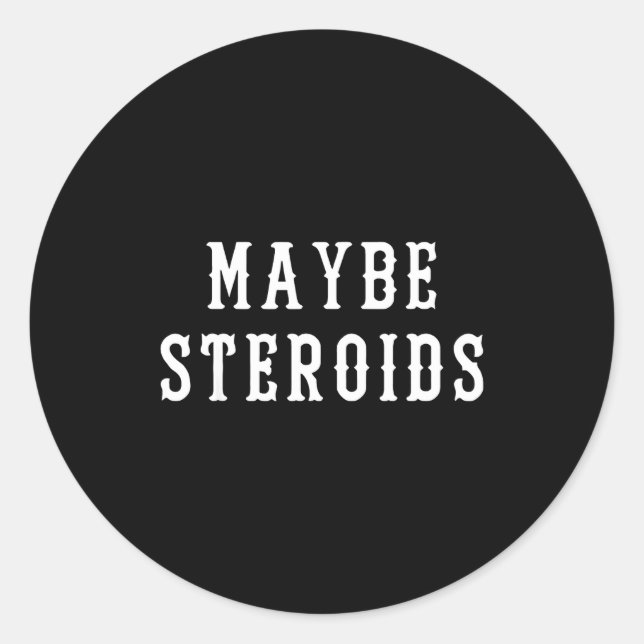 Maybe Steroid Funny Bodybuilding Weightlifting Gym Classic Round Sticker (Front)