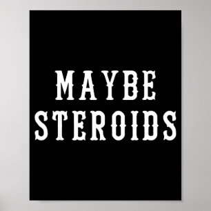 Maybe Steroid Funny Bodybuilding Weightlifting Gym Poster