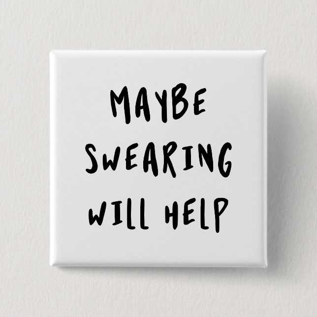 Maybe Swearing Will Help 2 Inch Square Button (Front)