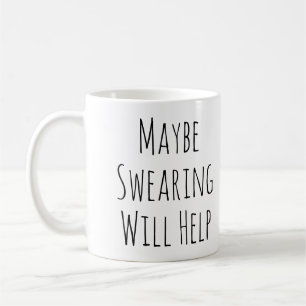 Maybe Swearing Will Help Cheeky Snarky Saying Text Coffee Mug