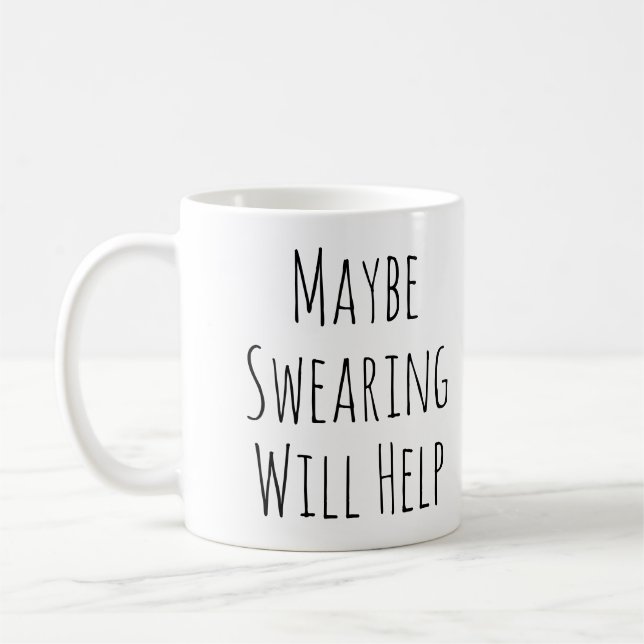 Maybe Swearing Will Help Cheeky Snarky Saying Text Coffee Mug (Left)