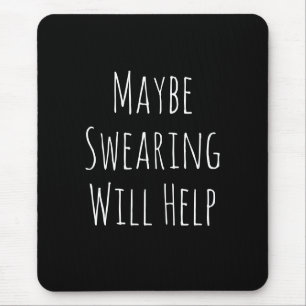 Maybe Swearing Will Help Cheeky Snarky Saying Text Mouse Pad