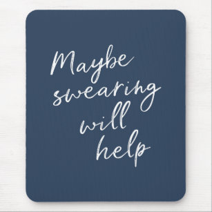 Maybe Swearing Will Help Cheeky Snarky Saying Text Mouse Pad