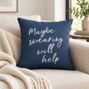 Maybe Swearing Will Help Cheeky Snarky Saying Text Throw Pillow