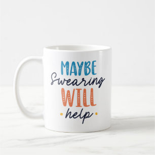 Maybe Swearing Will Help Coffee Mug