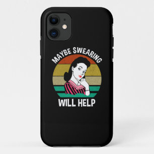 Maybe Swearing Will Help Funny Sarcastic Saying iPhone 11 Case