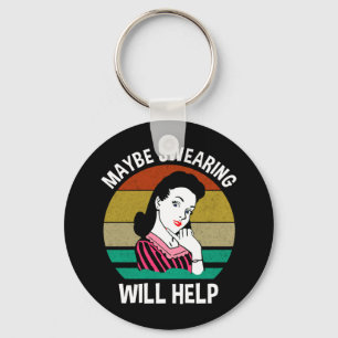 Maybe Swearing Will Help Funny Sarcastic Saying Keychain