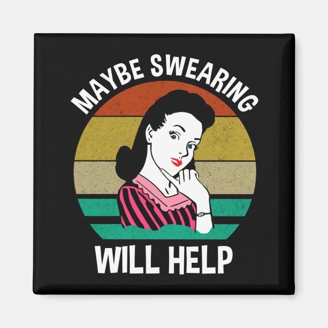 Maybe Swearing Will Help Funny Sarcastic Saying Magnet (Front)