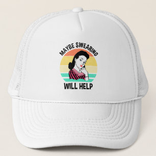 Maybe Swearing Will Help Funny Sarcastic Saying Trucker Hat