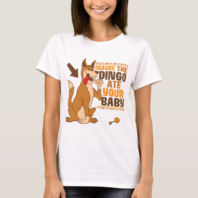 Maybe The Dingo Ate Your Baby T-Shirt (Front)