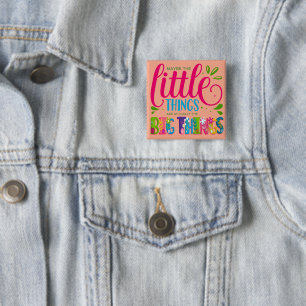 Maybe The Little Things Are Actually The Big Thing 2 Inch Square Button