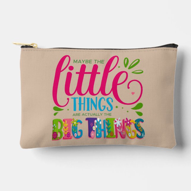 Maybe The Little Things Are Actually The Big Thing Accessory Pouch (Front)