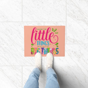 Maybe The Little Things Are Actually The Big Thing Doormat