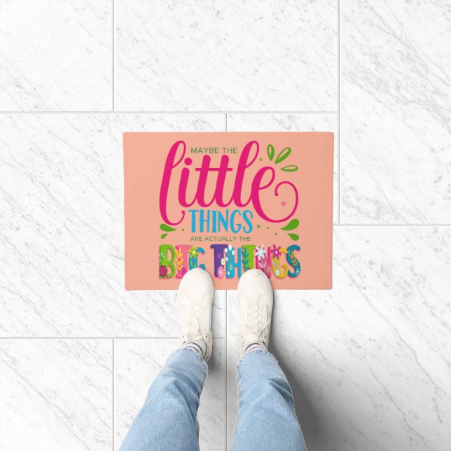 Maybe The Little Things Are Actually The Big Thing Doormat (Indoor)