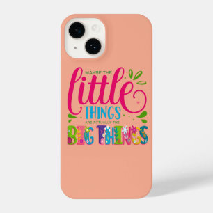 Maybe The Little Things Are Actually The Big Thing iPhone 14 Case