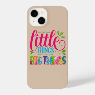 Maybe The Little Things Are Actually The Big Thing iPhone 14 Case