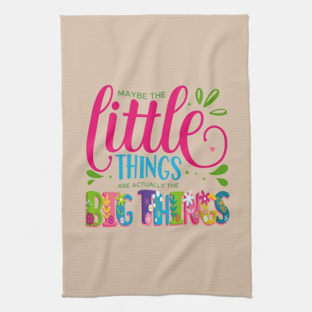 Maybe The Little Things Are Actually The Big Thing Kitchen Towel (Vertical)