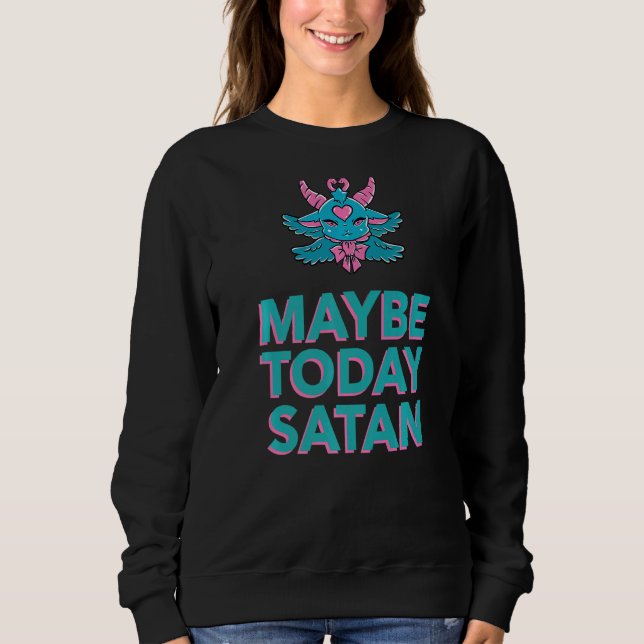 Maybe Today Satan Baphomet Demon Sweatshirt (Front)