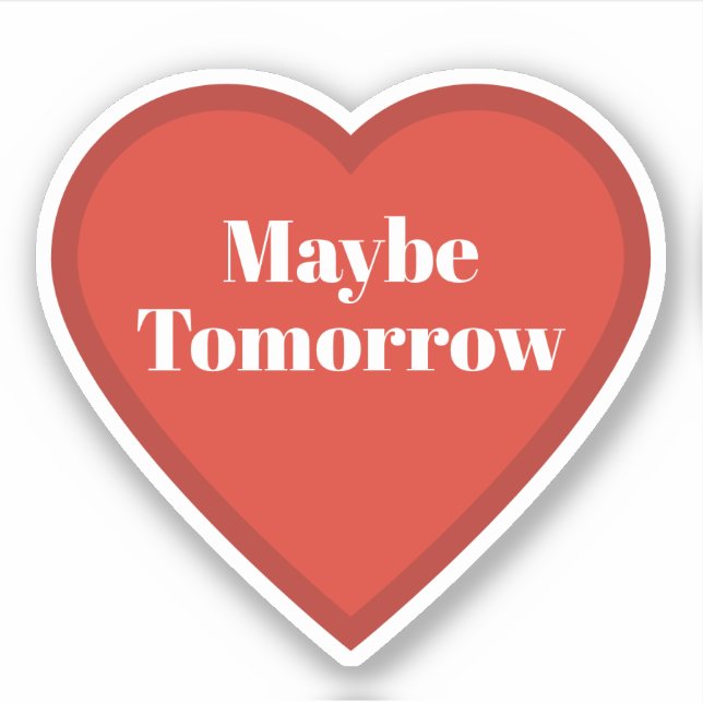 Maybe Tomorrow Heart Sticker - Relatable Sticker (Front)