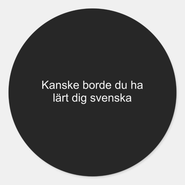 Maybe You Should Have Learned Swedish Swedish Classic Round Sticker (Front)