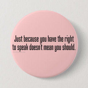 Maybe you should try shutting up sometimes 3 inch round button