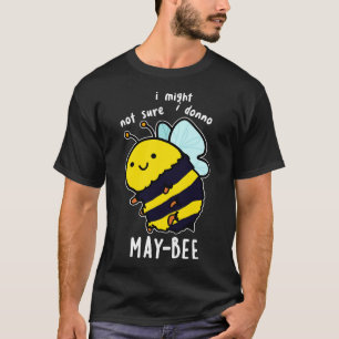 Maybee Funny Insect Bee Pun 1 T-Shirt