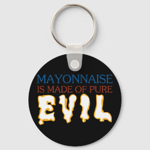 Mayonaisse is Made of Pure Evil Keychain
