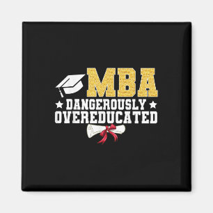 Mba Dangerously Overeducated Masters Degree Gradua Magnet