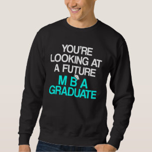 Mba Student Business Degree Graduation 1 Sweatshirt