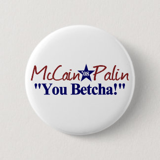 McCain Palin You Betcha! 2 Inch Round Button