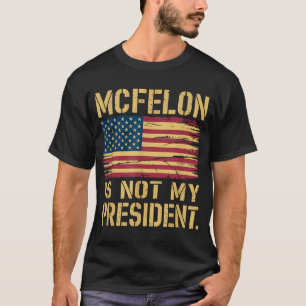 Mcfelon Is Not My President _3 T-Shirt