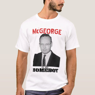 McGeorge is my HOMEBOY T-Shirt