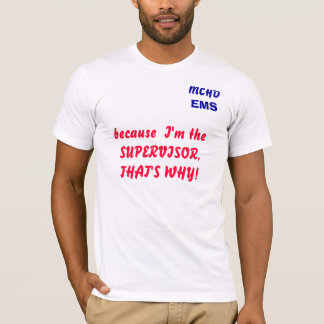 MCHD, EMS, because  I'm the SUPERVISOR, THAT'S ... T-Shirt