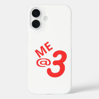 ME @ 3 iPhone 16 CASE