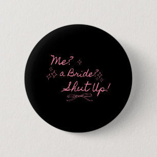 Me A Bride Shut Up Bachelorette Party Bridal Showe 2 Inch Round Button