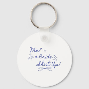 Me A Bride Shut Up Bachelorette Party Bridal Showe Keychain