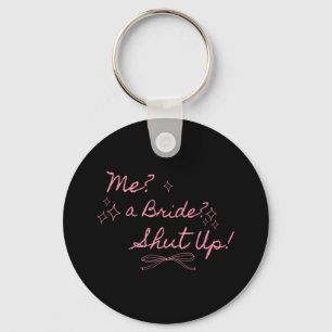 Me A Bride Shut Up Bachelorette Party Bridal Showe Keychain