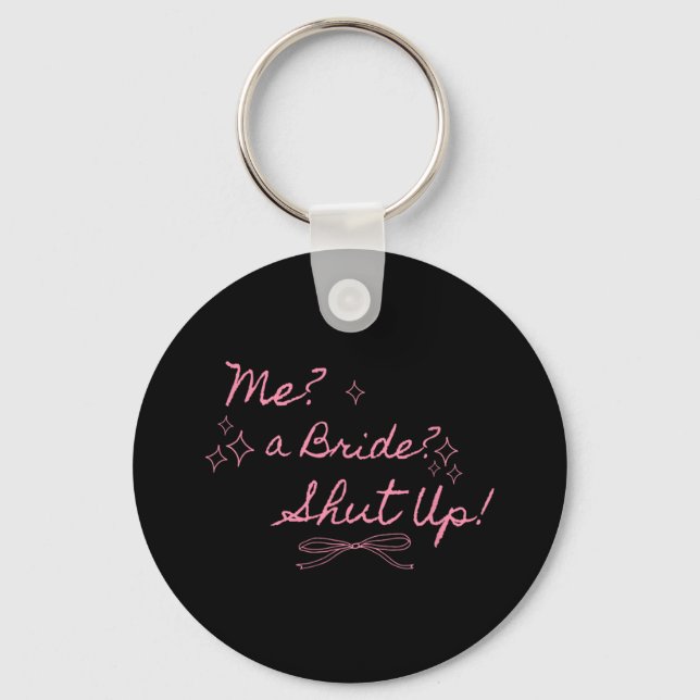 Me A Bride Shut Up Bachelorette Party Bridal Showe Keychain (Front)