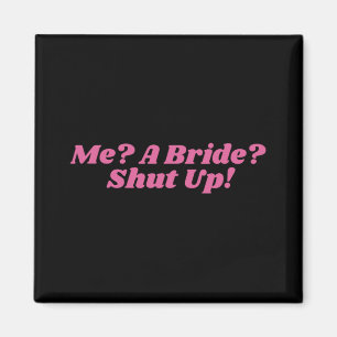 Me A Bride Shut Up Bachelorette Party Bridal Showe Magnet