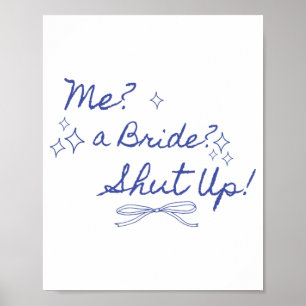 Me A Bride Shut Up Bachelorette Party Bridal Showe Poster