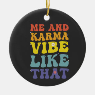 Me And Karma Vibe Like that Funny Groovy VIntage Ceramic Ornament