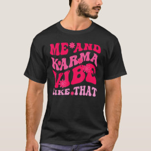 Me and Karma Vibe Like That Groovy Hippie T-Shirt