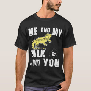 Me And My Bearded Dragon Talk Crap About You T-Shirt