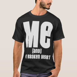 Me and My Broken Heart T-Shirt